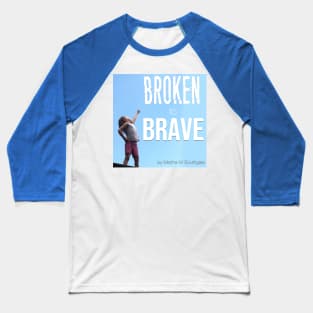 Broken to Brave Baseball T-Shirt